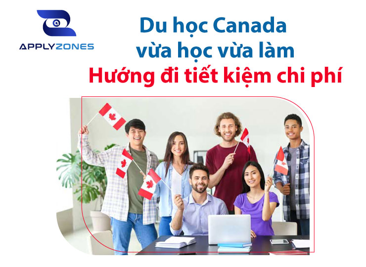 Du học Canada vừa học vừa làm: Hướng đi tiết kiệm chi phí